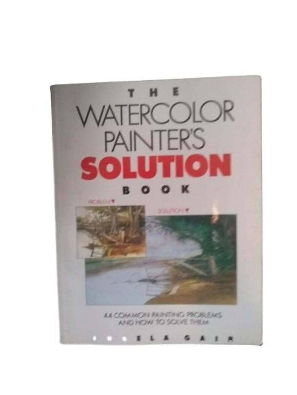 The Watercolor Painter's Solution Book by Gair, Angela , paperback